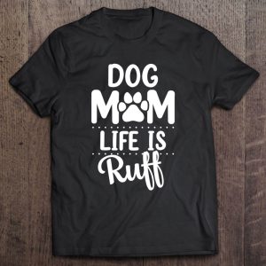 Dog Mom Life Is Ruff Womens Funny Dog Mama Dog Lover Dog Mom Life Is Ruff Womens Funny Dog Mama Dog Lover