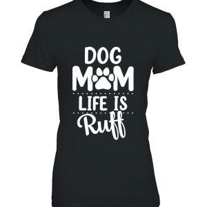 Dog Mom Life Is Ruff Womens Funny Dog Mama Dog Lover
