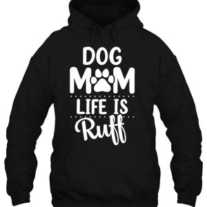 Dog Mom Life Is Ruff Womens Funny Dog Mama Dog Lover 2 Dog Mom Life Is Ruff Womens Funny Dog Mama Dog Lover 3
