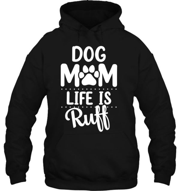 Dog Mom Life Is Ruff Womens Funny Dog Mama Dog Lover