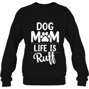 Dog Mom Life Is Ruff Womens Funny Dog Mama Dog Lover 3 Dog Mom Life Is Ruff Womens Funny Dog Mama Dog Lover 4
