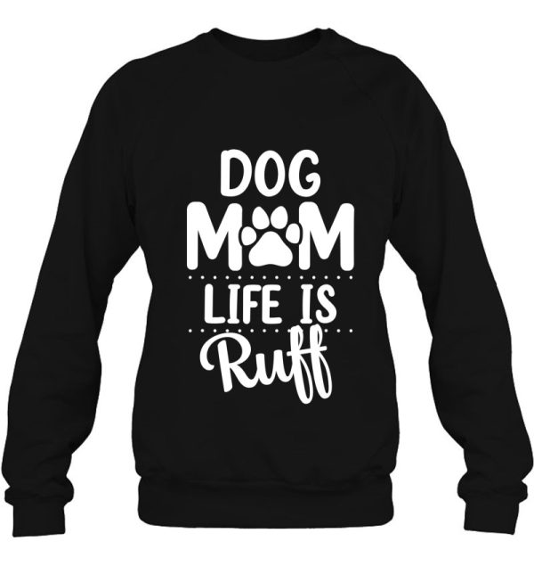 Dog Mom Life Is Ruff Womens Funny Dog Mama Dog Lover