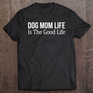 Dog Mom Life Is The Good Life – Dog Mom Life Is The Good Life –