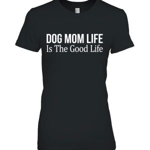 Dog Mom Life Is The Good Life –