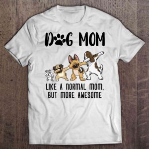 Dog Mom Like A Normal Mom But More Awesome Dabbing Dog Version