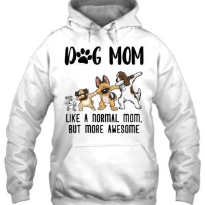 Dog Mom Like A Normal Mom But More Awesome Dabbing Dog Version 2 Dog Mom Like A Normal Mom But More Awesome Dabbing Dog Version 3