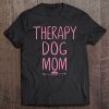 Dog Mom Shirt Therapy Service Dog Pet Lovers Canine Owner