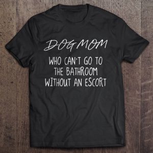 Dog Mom Who Can’t Go To The Bathroom Without An Escort Dog Mom Who Can’t Go To The Bathroom Without An Escort