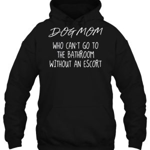 Dog Mom Who Can't Go To The Bathroom Without An Escort 2 Dog Mom Who Cant Go To The Bathroom Without An Escort 3