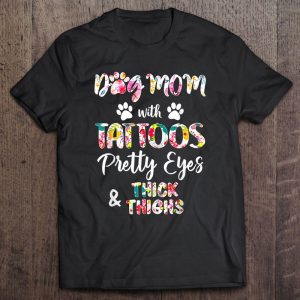 Dog Mom With Tattoos Pretty Eyes Thick Thighs Dog Mom With Tattoos Pretty Eyes Thick Thighs