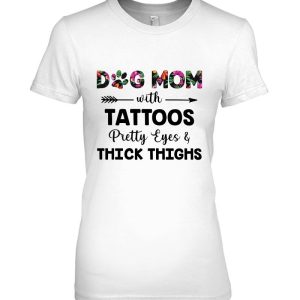 Dog Mom With Tattoos Pretty Eyes & Thick Thighs Floral Arrow Version