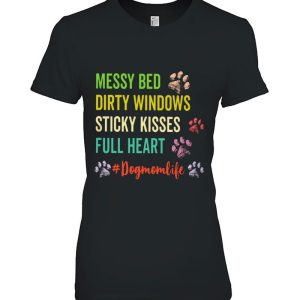 Dog Paws Messy Bed Dirty Windows Sticky Kisses Full Heart Dog Mom Life