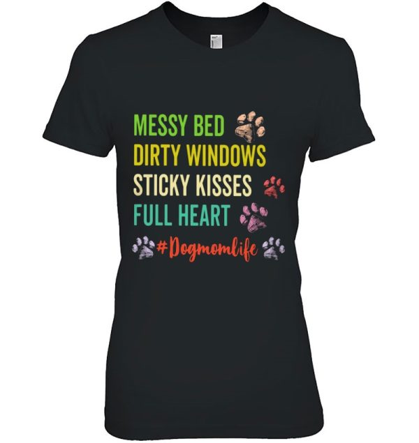 Dog Paws Messy Bed Dirty Windows Sticky Kisses Full Heart Dog Mom Life