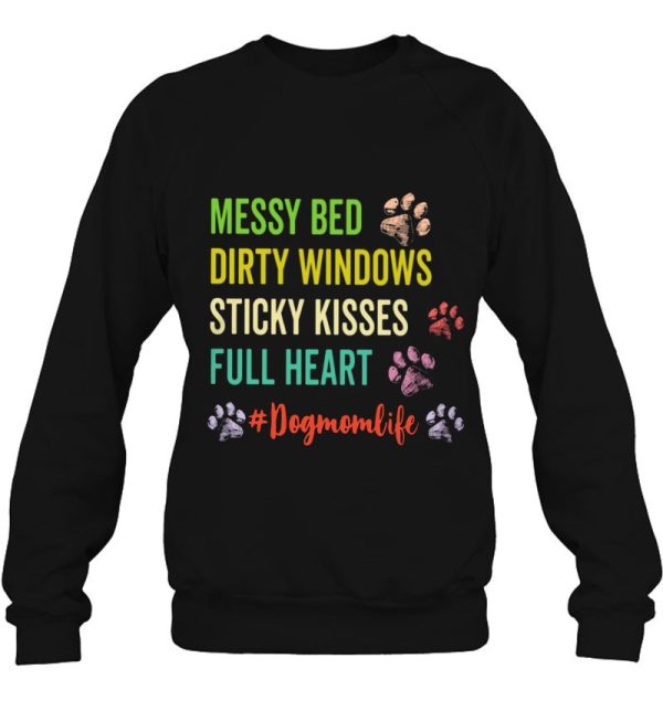 Dog Paws Messy Bed Dirty Windows Sticky Kisses Full Heart Dog Mom Life