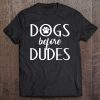 Dogs Before Dudes Shirt , Dog Mom Shirt , Dog Lovers