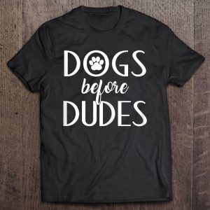 Dogs Before Dudes Shirt , Dog Mom Shirt , Dog Lovers Dogs Before Dudes Shirt , Dog Mom Shirt , Dog Lovers