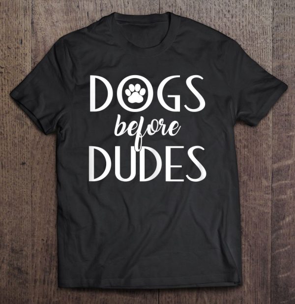 Dogs Before Dudes Shirt , Dog Mom Shirt , Dog Lovers