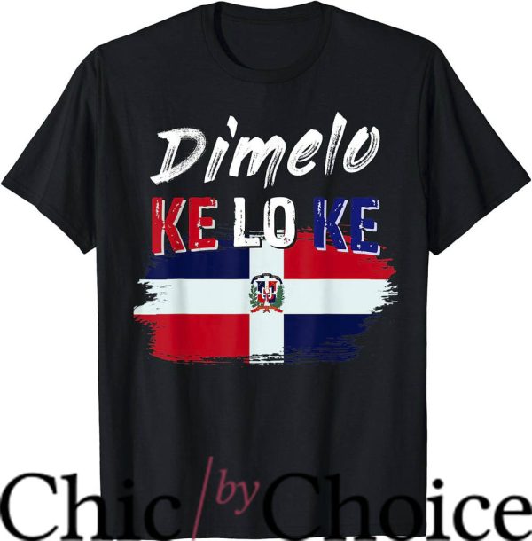 Dominican Republic T-Shirt Dimelo Ke Lo Ke T-Shirt Trending