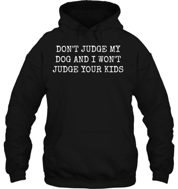 Don’t Judge My Dog And I Won’t Judge Your Kids Shirt Dog Mom