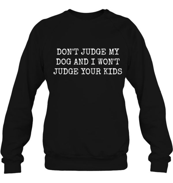 Don’t Judge My Dog And I Won’t Judge Your Kids Shirt Dog Mom