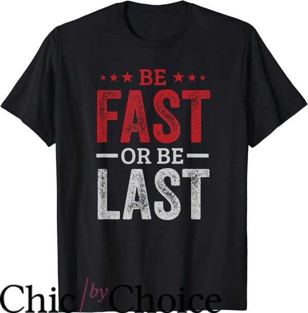 Drag Race T-Shirt Be Fast Or Be Last