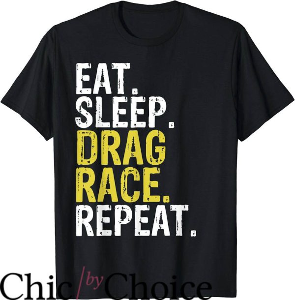 Drag Race T-Shirt Eat Sleep Drag Race Repeat