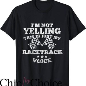 Drag Race T-Shirt Im Not Yelling Shirt