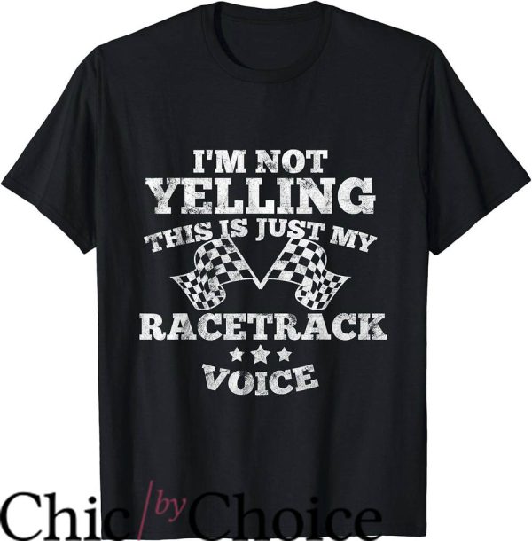 Drag Race T-Shirt Im Not Yelling Shirt