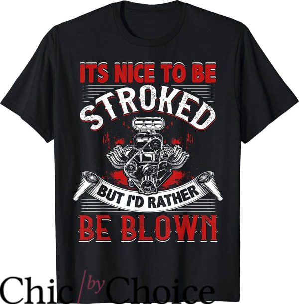 Drag Race T-Shirt It’s Nice To Be Stroked Shirt