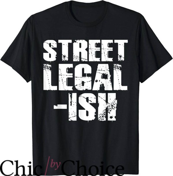 Drag Race T-Shirt Street Legal Ish