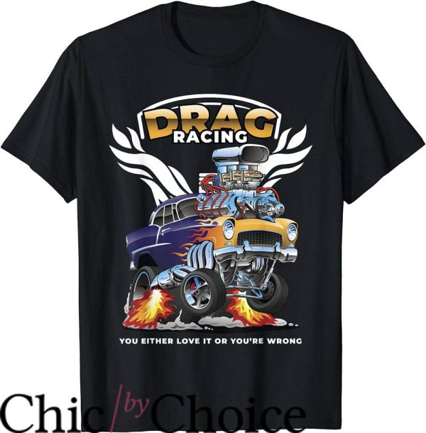 Drag Race T-Shirt You Either Love It Or You Are Done