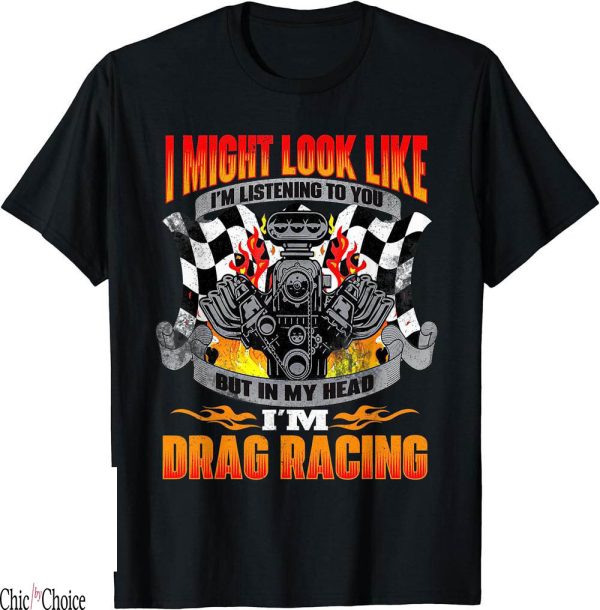 Drag Racing T-Shirt But In My Head Im Funny Car