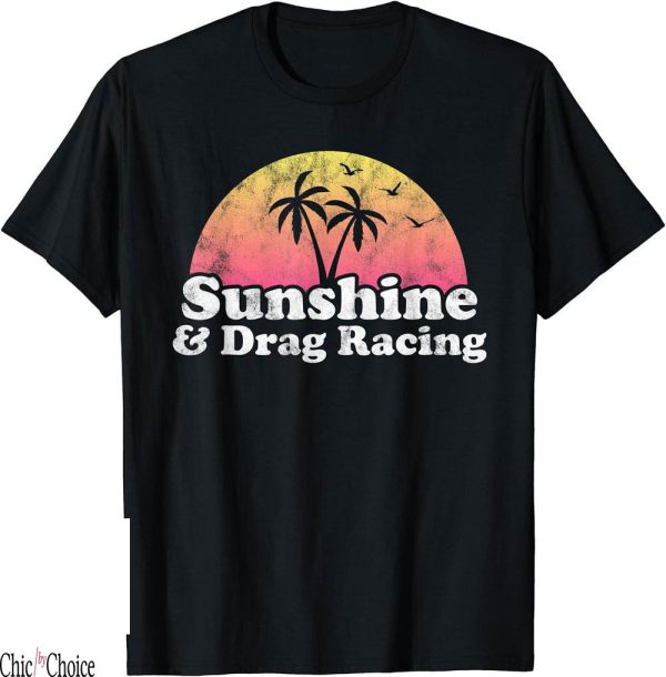 Drag Racing T-Shirt Gift Sunshine And