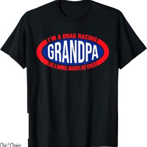 Drag Racing T-Shirt Grandpa Like A Normal Grandpa But Cooler