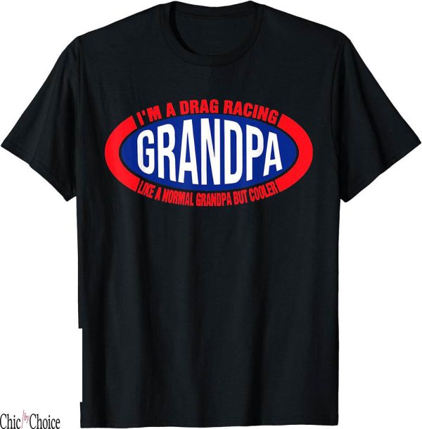 Drag Racing T-Shirt Grandpa Like A Normal Grandpa But Cooler
