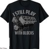 Drag Racing T-Shirt I Still Play With Block Maintenance Gift