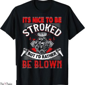 Drag Racing T-Shirt Its Nice To Be Stroked Funny Race