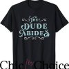 Dude Abides T-Shirt Film Loving Bowler T-Shirt Movie