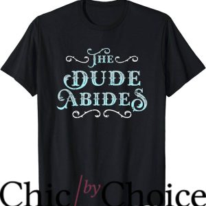 Dude Abides T-Shirt Film Loving Bowler T-Shirt Movie