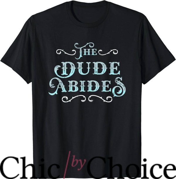 Dude Abides T-Shirt Film Loving Bowler T-Shirt Movie