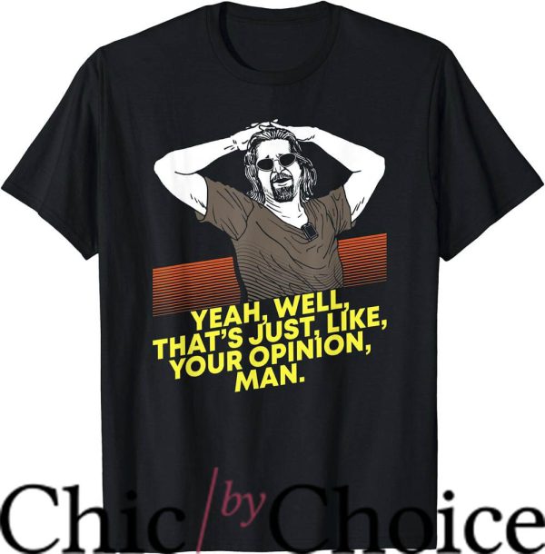 Dude Abides T-Shirt That’s Just Like Your Opinion Tee Movie