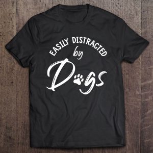 Easily Distracted By Dogs – Dog Lover & Dog Mom Gift Easily Distracted By Dogs – Dog Lover & Dog Mom Gift