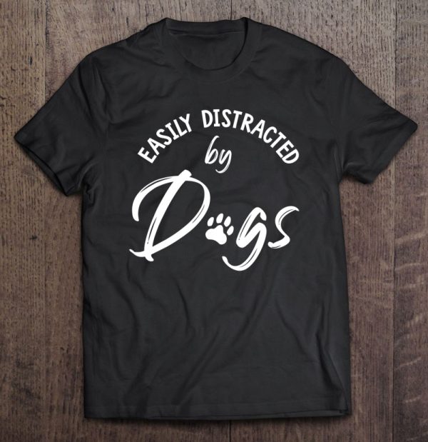 Easily Distracted By Dogs – Dog Lover & Dog Mom Gift