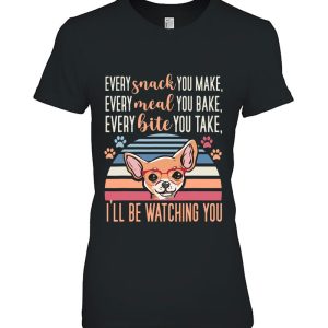 Every Snack You Make Every Meal You Bake Chihuahua Mom Funny