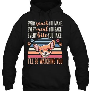 Every Snack You Make Every Meal You Bake Chihuahua Mom Funny 3