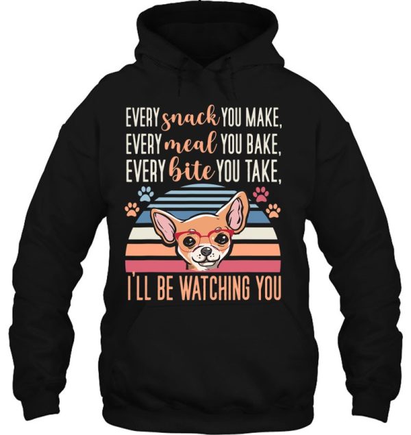 Every Snack You Make Every Meal You Bake Chihuahua Mom Funny