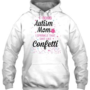 F-Bomb Autism Mom I Sprinkle That Shit Like Confetti 2 F Bomb Autism Mom I Sprinkle That Shit Like Confetti 3
