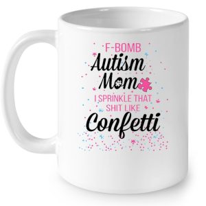 F-Bomb Autism Mom I Sprinkle That Shit Like Confetti 3 F Bomb Autism Mom I Sprinkle That Shit Like Confetti 4