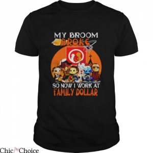 Family Dollar T-Shirt So Now I Work At Family Dollar