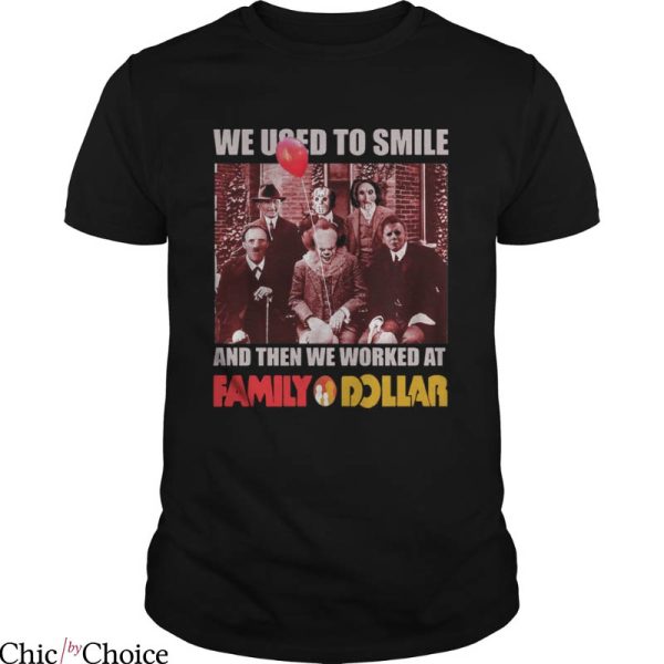 Family Dollar T-Shirt We Used To Smile And Then We Worked